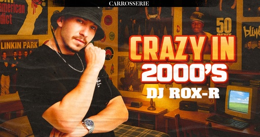 Crazy in 2000's w/ Rox-R